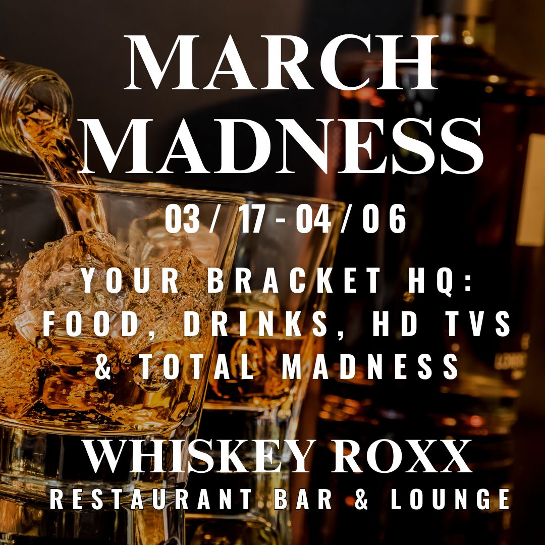 Whiskey being poured into a glass with ice in a dimly lit bar setting with text promoting March Madness event at Whiskey Roxx Restaurant Bar & Lounge from March 17 to April 6.